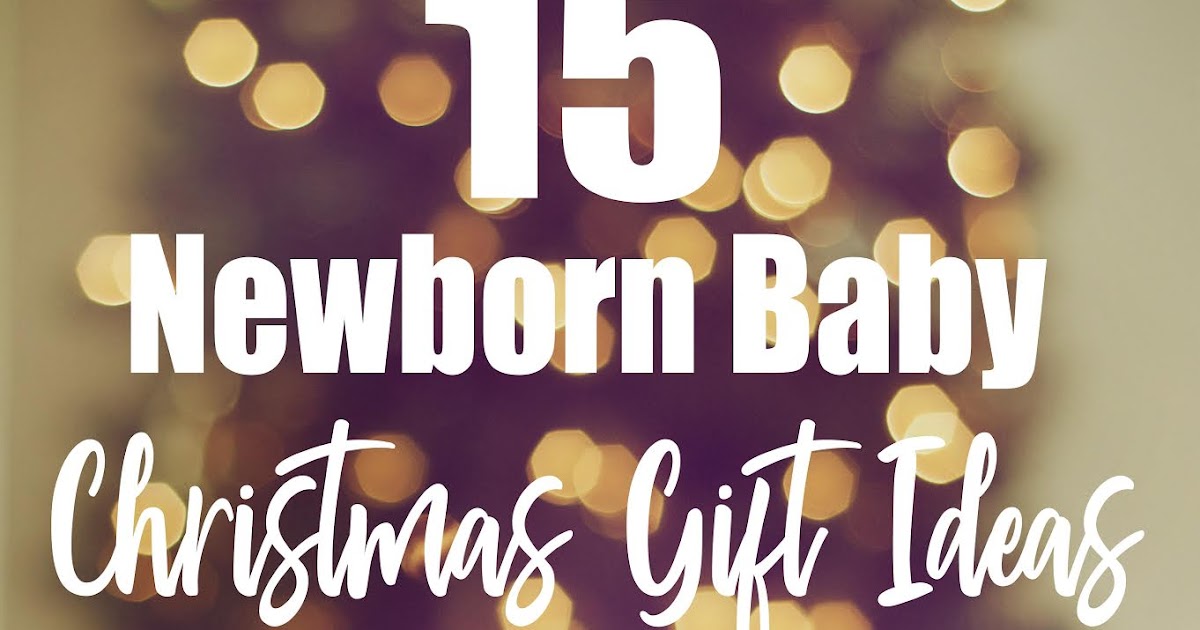 15 Useful Christmas Gift Ideas for a Newborn Baby