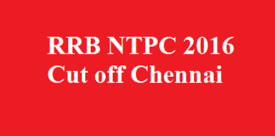 RRB NTPC 2016 Cut off Chennai