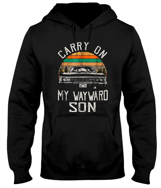 Carry on my Wayward Son Hoodie, Carry on my Wayward Son Sweatshirt, Carry on my Wayward Son Sweater, Carry on my Wayward Son T Shirt
