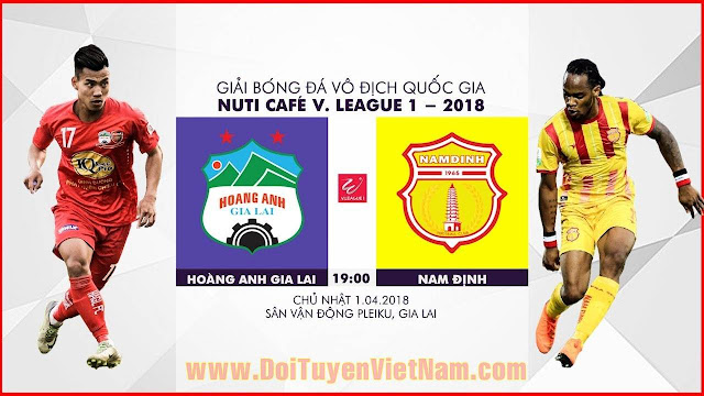 TRỰC TIẾP | Hoàng Anh Gia Lai vs Nam Định | Vòng 4 Nuti Cafe V.League 2018