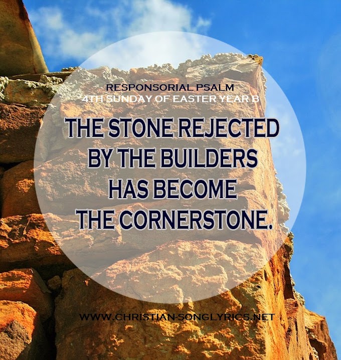 Responsorial Psalm - 4th Sunday of Easter, Year B: The stone rejected by the builders has become the cornerstone.