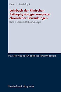 Lehrbuch der klinischen Pathophysiologie komplexer chronischer Erkrankungen: Lehrbuch der klinischen Pathophysiologie komplexer chronischer ... Bd 2 (Psycho-neuro-endokrino-immunologie)