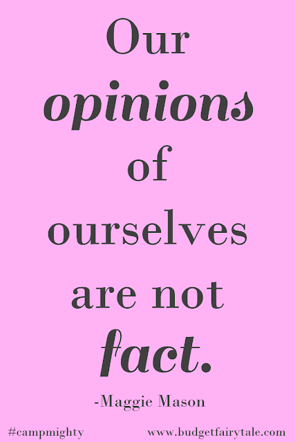 "Our Opinions of Ourselves are Not Fact." - Maggie Mason