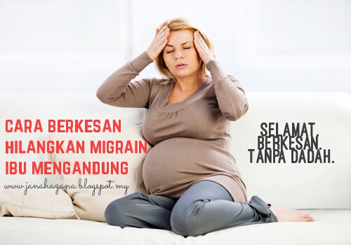Cara hilangkan migrain ibu mengandung & cegah dari berulang  Jana Hazana