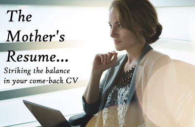 The Mother's Resume - Striking the Balance in your come-back CV