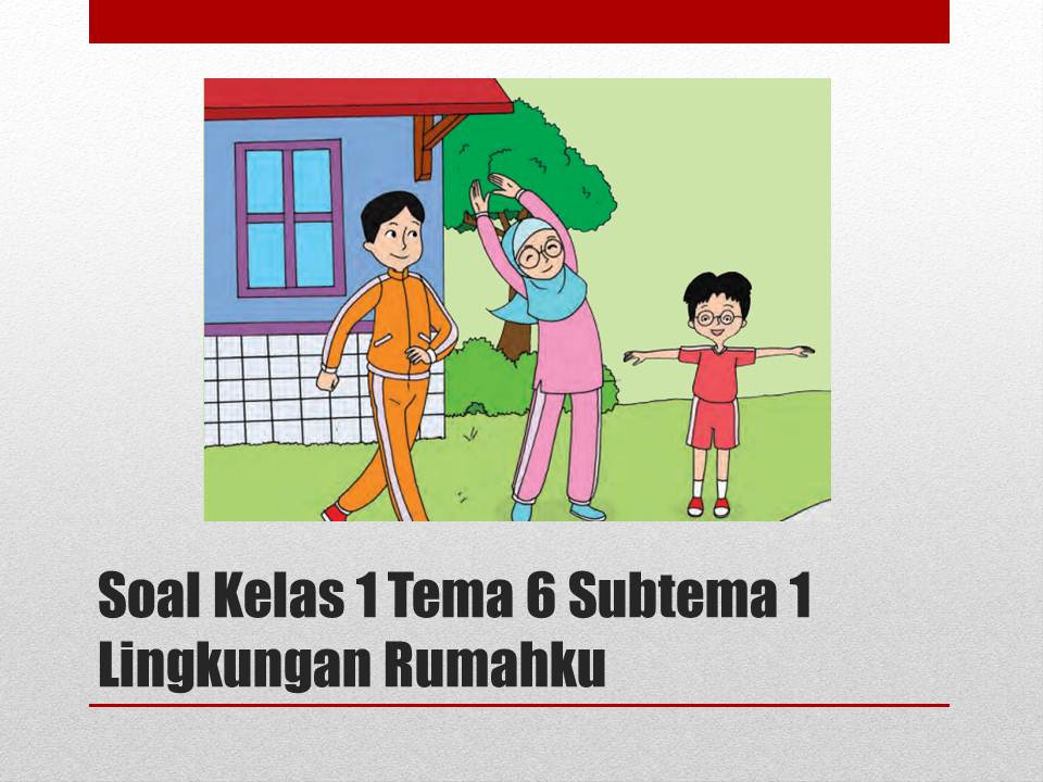 Soal Kelas 1 Tema 6 Subtema 1 Lingkungan Besih Sehat Dan Asri Kumpulan Soal Tematik Sd