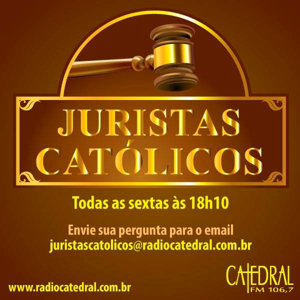 JURISTAS CATÓLICOS - RÁDIO CATEDRAL