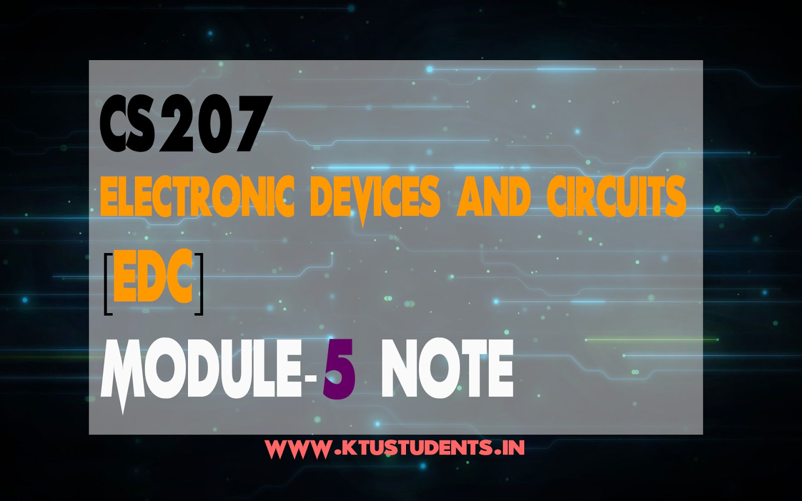 Electronic Devices and Circuits CS207 NoteModule 5 KTU Students