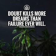 Doubts Kills more Dreams Than Failure Ever Will