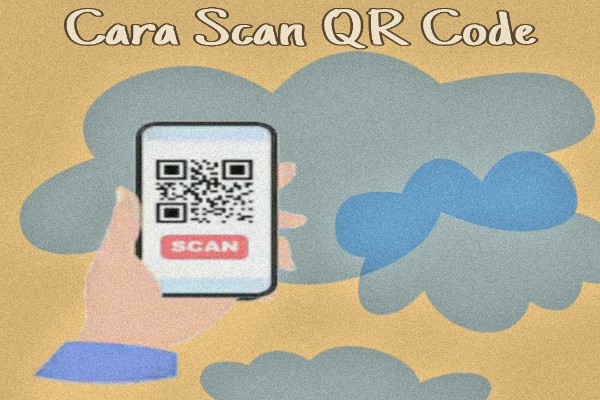 Cara Scan QR Code Tanpa Instal Aplikasi Cara Scan QR Code Tanpa Instal Aplikasi