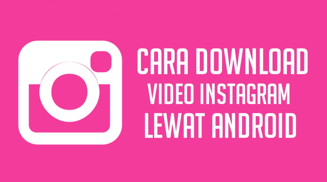 3 Cara Cepat Download Video Instagram Di Android Dan PC Cara Android