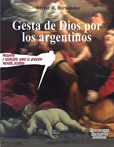 Gesta de Dios por los Argentinos - Preguntas y Respuestas sobre el Genocidio Prenatal Desatado