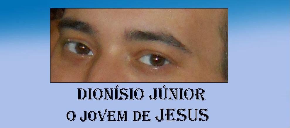 Dionísio Júnior O Jovem de Jesus