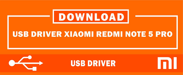 Download USB Driver Xiaomi Redmi Note 5 Pro for Windows 32bit & 64bit