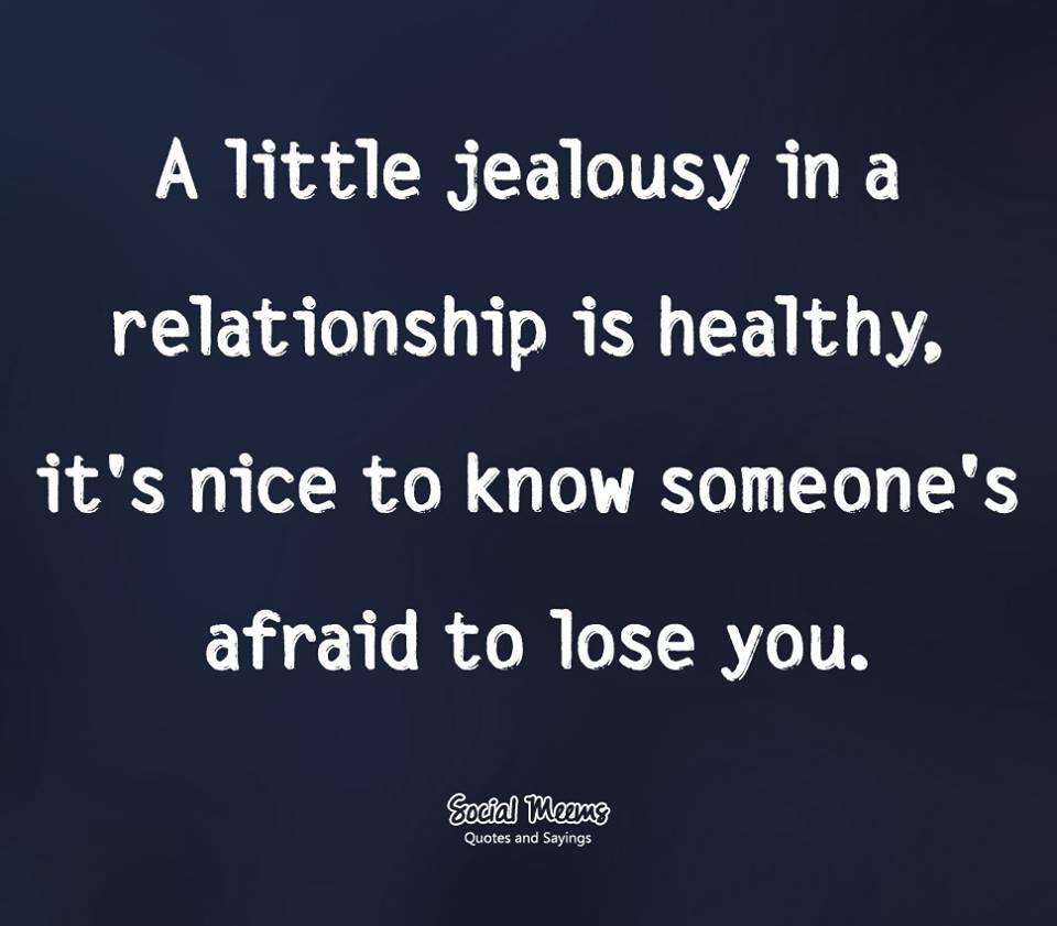 A Little Jealousy in a Relationship is healthy, It's Nice to know ...
