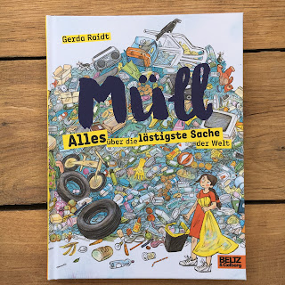 "Müll: Alles über die lästigste Sache der Welt" von Gerda Raidt, erschienen im Verlag Beltz und Gelberg, Rezension auf Kinderbuchblog Familienbücherei