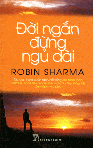 Đời Ngắn Đừng Ngủ Dài - Robin Sharma