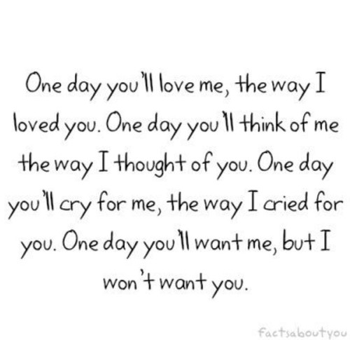 One Day Youll Love Me Images Love Quotes 