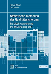 Statistische Methoden der Qualitätssicherung: Praktische Anwendung mit MINITAB und JMP (Praxisreihe Qualität)