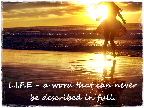 LIFE A Word That Can Never Be Described In Full T I L L T H E W 