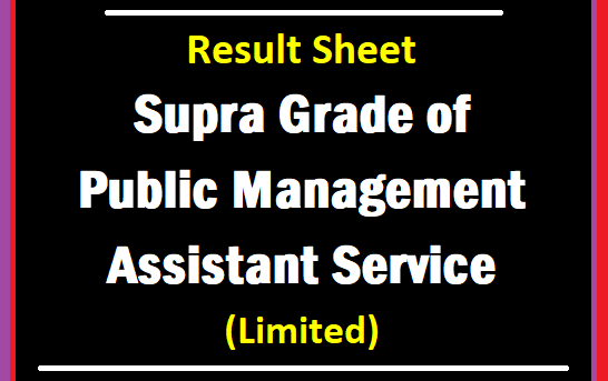 Result Sheet : Supra Grade Public Management Assistant Service  (Limited)