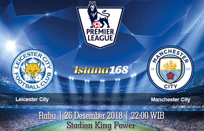 Prediksi Leicester City vs Manchester City 26 Desember 2018