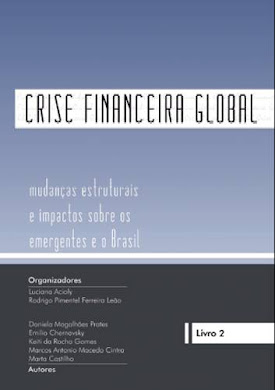 CRISE FINANCEIRA GLOBAL - MUDANÇAS ESTRUTURAIS E IMPACTOS SOBRE OS EMERGENTES E O BRASIL