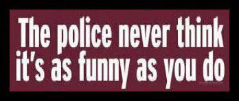 The police never think...