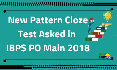 New Pattern Cloze Test Asked in IBPS PO Main 2018