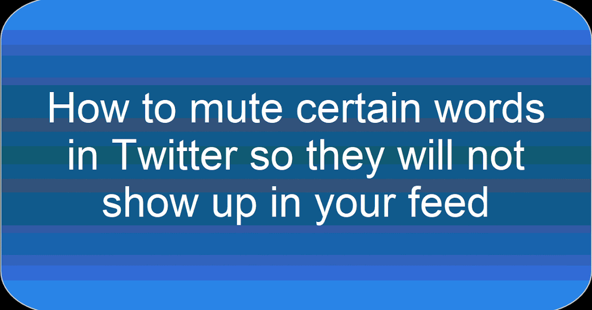Time to Talk Tech How to mute certain words in Twitter so they will