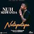 AUDIO | Nuh Mziwanda - Natapatapa | Download