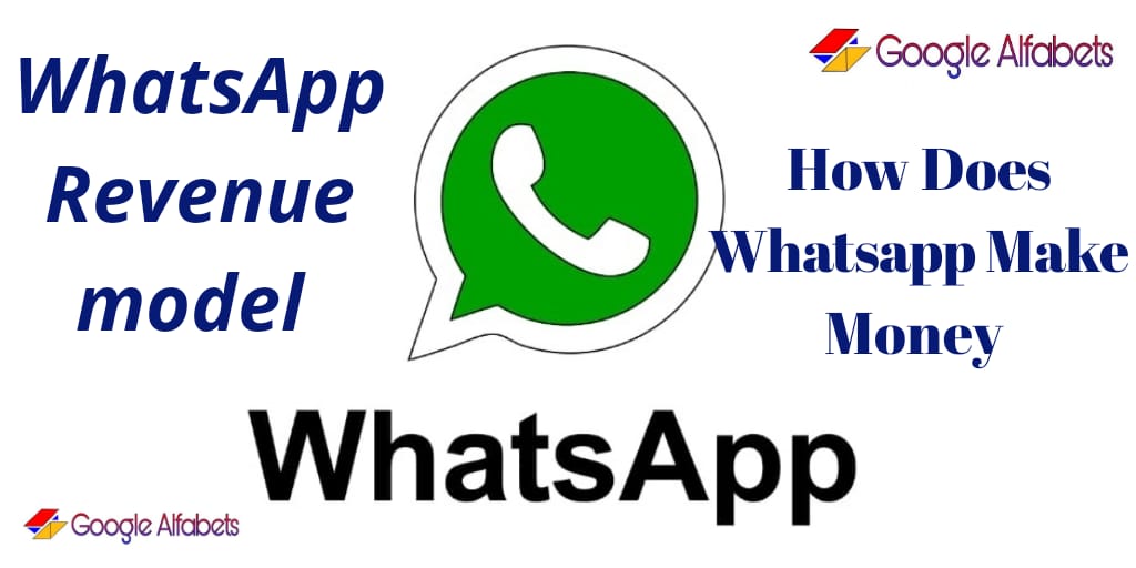 How does WhatsApp make profit? Google Alfabets