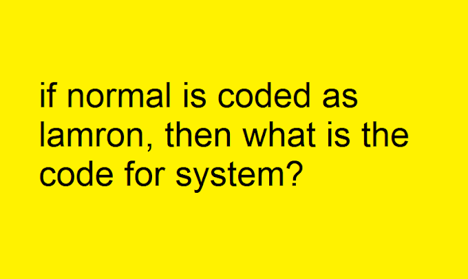 if normal is coded as lamron, then what is the code for system?