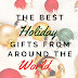The <strong>Best</strong> Holiday Gifts From Around The World