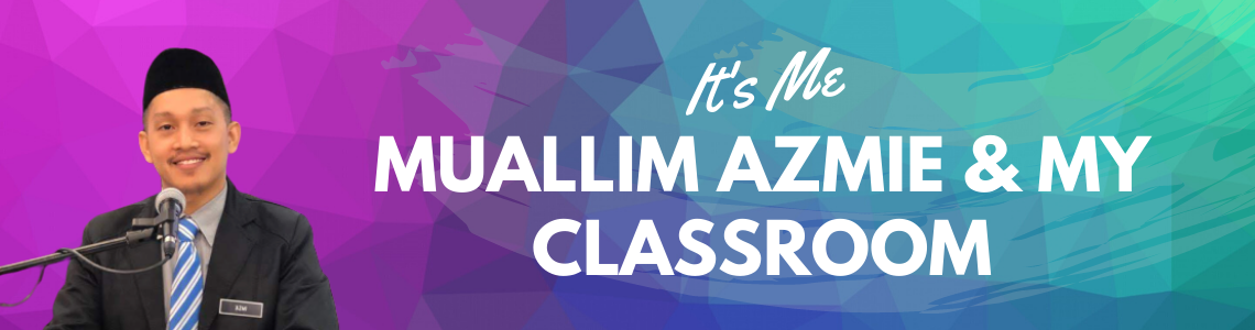 Muallim Azmie & My Classroom