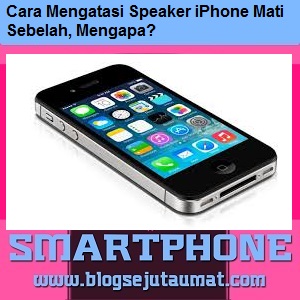 Cara Mengatasi Speaker Iphone Mati Sebelah Mengapa