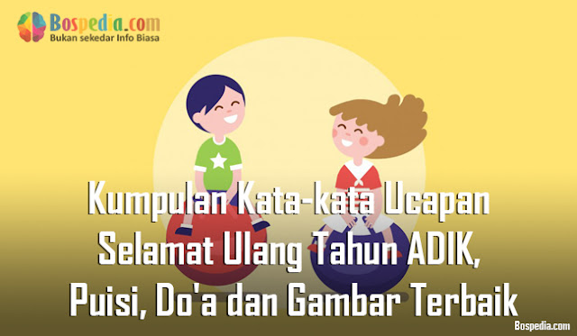 Kumpulan Kata-kata Ucapan Selamat Ulang Tahun ADIK, Puisi, Do'a dan Gambar Terbaik