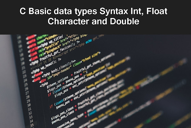 C Basic data types Syntax: Int, Float, Character and Double