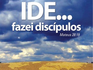 Pregando o Evangelho: Portanto ide e prega, fazei discípulos.