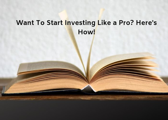 Want To Start Investing Like a Pro? Here's How!