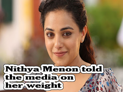 Nithya Menon told the media on her weight