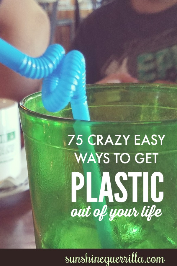 75 Crazy Easy Ways to Get Plastics Out of your Life Sunshine Guerrilla