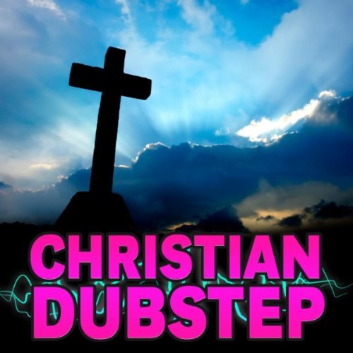 Dubstep - Christian Dubstep 2011 English Christian Album