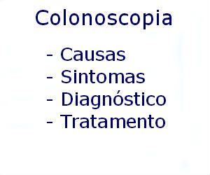 Colonoscopia causas sintomas diagnóstico tratamento prevenção riscos complicações