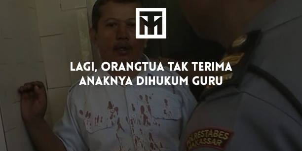 Lagi, Orangtua Tak Terima Anaknya Dihukum Guru Lagi, Orangtua Tak Terima Anaknya Dihukum Guru
