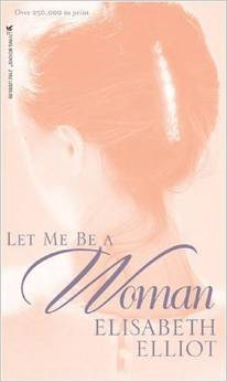 http://www.amazon.com/Let-Me-Woman-Elisabeth-Elliot/dp/0842321624/ref=sr_1_1?s=books&ie=UTF8&qid=1404323184&sr=1-1&keywords=let+me+be+a+woman