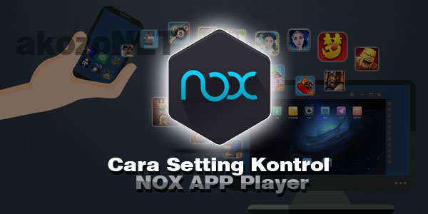 Cara Setting Kontrol Aplikasi NOX APP Player Untuk Bermain Game Android di PC Cara Setting Kontrol Aplikasi NOX, Konfigurasi Kontrol Aplikasi NOX APP Player Untuk Bermain Game Android di PC, Control Configuration NOX APP Player for game, Aplikasi NOX APP Player,NOX APP Player,NOX, Setting Kontrol NOX untuk bermain game android, android emulator, NOX APK Emulator, NOX APP Player emulator, bermain game android dengan nox player
