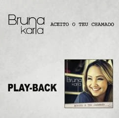 BRUNA KARLA - ACEITO O TEU CHAMADO (PLAY-BACK)