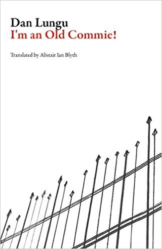 Dan Lungu - I'm an Old Commie!
