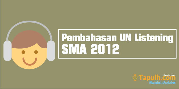 Pembahasan Soal Listening UN SMA 2012